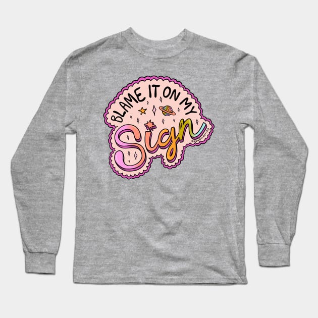 Blame It On My Sign Long Sleeve T-Shirt by Doodle by Meg